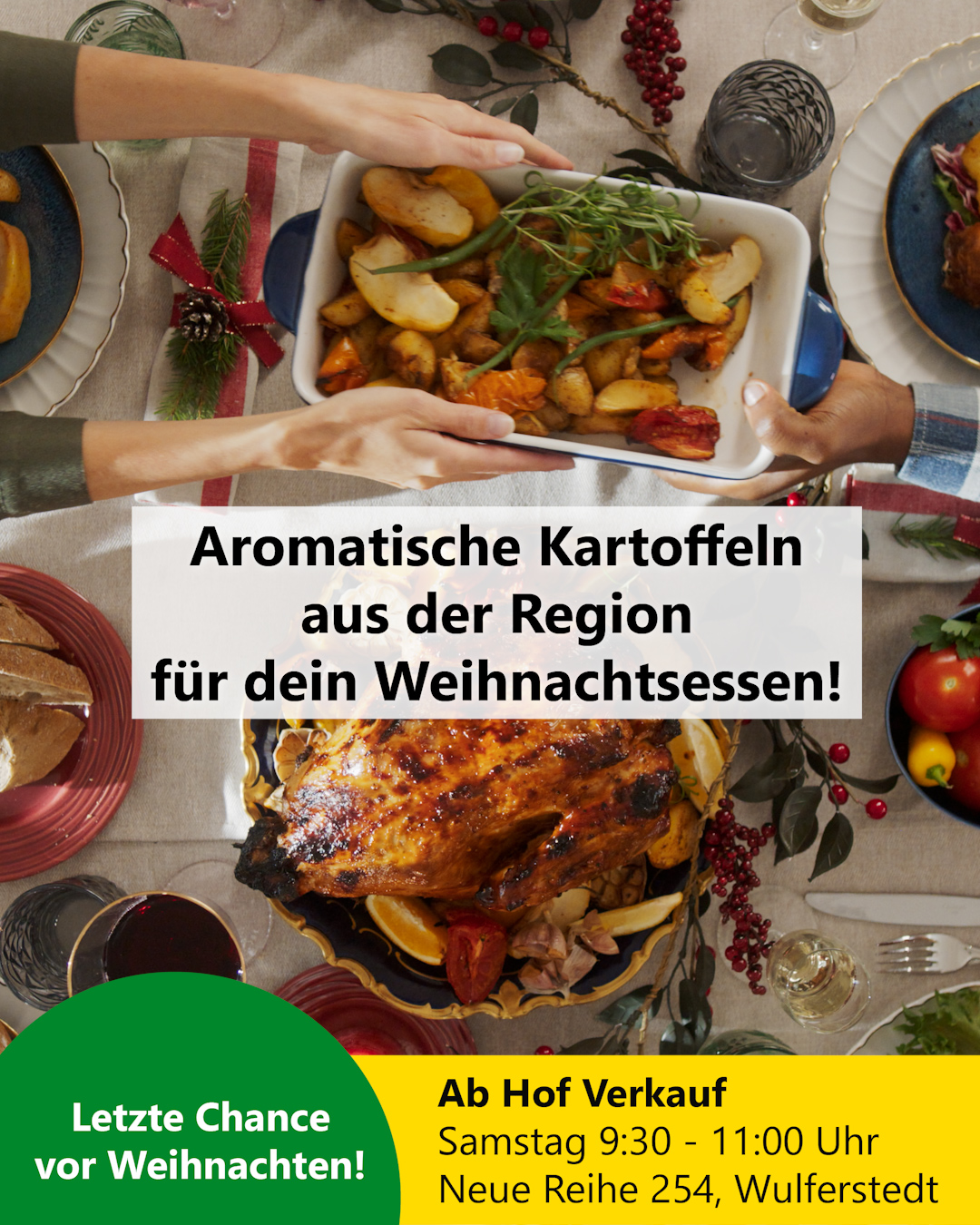 Festessen bei dem Kartoffeln gereicht werden. In der Mitte erscheint der TExt "Aromatische Kartoffeln aus der Region für dein Weihnachtsessen!". Unten findet man die Details zum Verkauf vor Weihnachten: Samstag 9:30 - 11:0 Uhr in der Neuen Reihe 254, Wulferstedt. Es ist der letzte Öffnungstag vor Weihnachten.